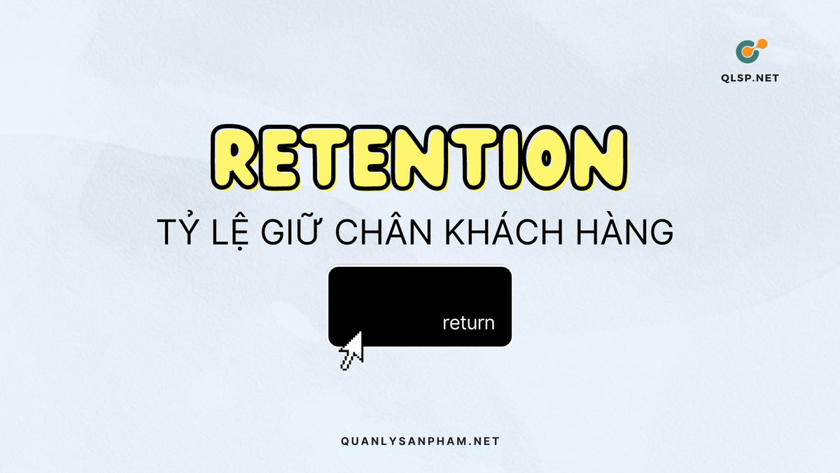 Retention: Tỷ lệ giữ chân khách hàng