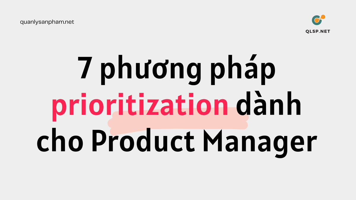 7 phương pháp prioritization dành cho Product Manager