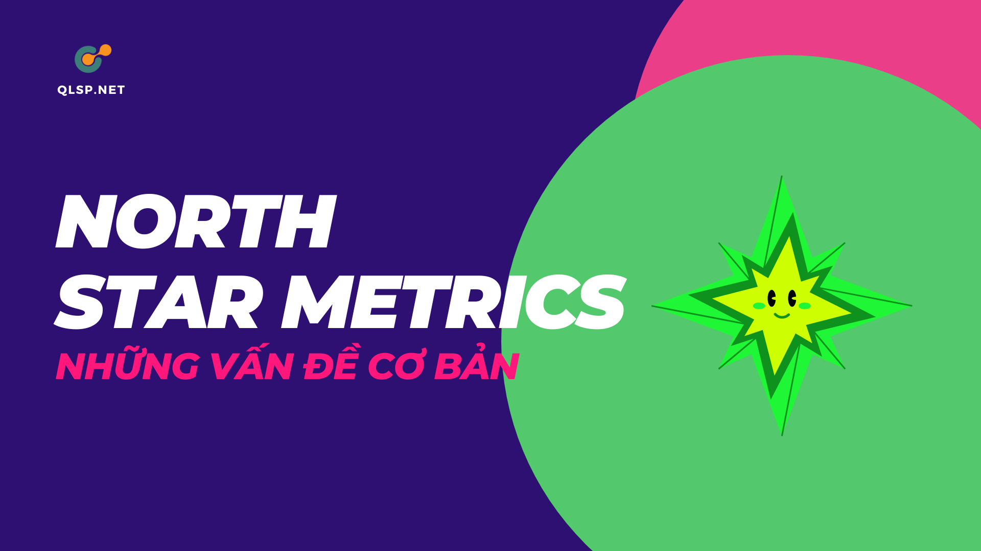 Cẩm nang sử dụng North Star Metrics hiệu quả