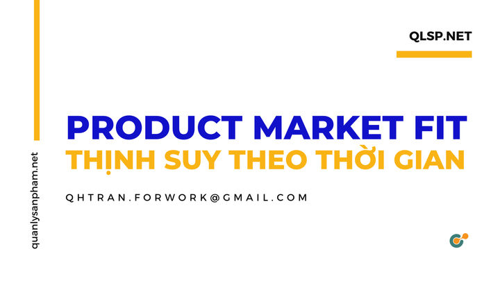 Product Market Fit sẽ thay đổi theo thời gian