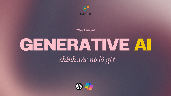 [Long-form] Hiểu Generative AI một cách đơn giản